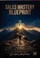 Sales Mastery Blueprint to Hero From Zero